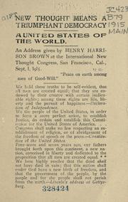 Cover of: New Thought means a triumphant democracy: a United States of the world : an address given by Henry Harrison Brown at the International New Thought Congress, San Francisco, Cal., Sept. 1, 1915.
