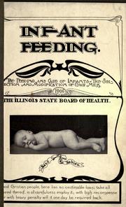 Cover of: Infant feeding: the feeding and care of infants : the selection and modification of cow's milk : good Christian people, here lies an inestimable loan : take all held thereof, in all carefulness employ it : with high recompense or with heavy penalty will it one day be required back