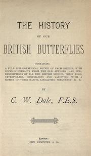 Cover of: The history of our British butterflies: containing - a full bibliographical note of each species, with copious extracts from the old authors; and full descriptions of all the British species, their eggs, caterpillars, chrysalides and varieties, with a notice of their habits, localities, frequency, &c., &c.