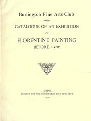 Catalogue of an exhibition of Florentine painting before 1500 by Burlington Fine Arts Club, London