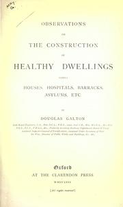 Cover of: Observations on the construction of healthy dwellings: namely, houses, hospitals, barracks, asylums, etc.