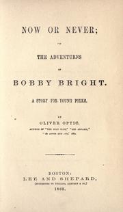 Cover of: Now or never; or, The adventures of Bobby Bright by Oliver Optic