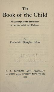 Cover of: The book of the child by How, Frederick Douglas