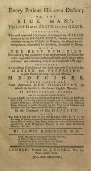 Cover of: Every patient his own doctor, or, The sick man's triumph over death and the grave: containing the most approved methods of curing every disease incident to the human body ...