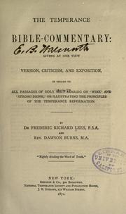 Cover of: The temperance Bible-commentary: giving at one view, version, criticism, and exposition, in regard to all passages of Holy Writ bearing on 'wine' and 'strong drink,'