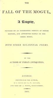 Cover of: The fall of the Mogul: a tragedy, founded on an interesting portion of Indian history, and attempted partly on the Greek model. With other occasional poems.
