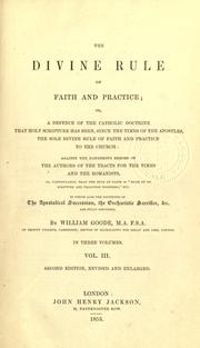 Cover of: divine rule of Faith and practice, or, A defence of the Catholic doctrine that Holy Scripture has been, since the times of the Apostles, the sole divine rule of faith and practice to the Church, against the dangerous errors of the authors of the Tracts for the Times and the Romanists, in which also the doctrines of the Apostolical succession, the Eucharistic sacrifice, etc. are fully discussed. --