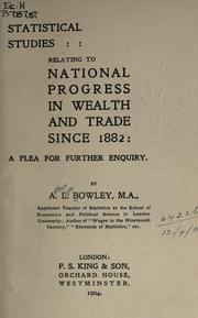 Cover of: Statistical studies relating to national progress in wealth and trade since 1882 by Bowley, A. L. Sir