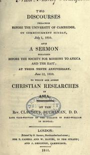 Cover of: Two discourses preached before the University of Cambridge: on commencement Sunday, July 1, 1810. And a sermon preached before the Society for missions to Africa and the East, at their tenth anniversary, June 12, 1810. To which are added Christian researches in Asia