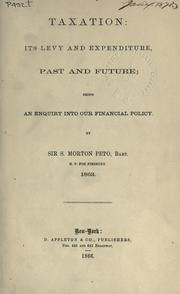 Cover of: Taxation, its levy and expenditure, past and future by Peto, S. Morton Sir