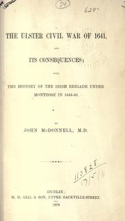 Cover of: The Ulster civil war of 1641, and its consequences: with the history of the Irish brigade under Montrose in 1644-46.