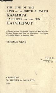 Cover of: life of the king of the South & North Kamari'a, daughter of the sun, Hatshepsut: a pageant of court life in old Egypt in the early 18th dynasty, reconstructed from the monuments.  A chapter of Egyptian history in dramatic form.