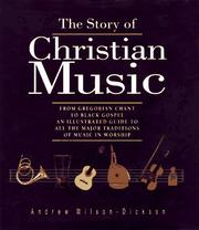 Cover of: The Story of Christian Music: From Gregorian Chant to Black Gospel : An Authoritative Illustrated Guide to All the Major Traditions of Music for Worship