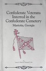 Cover of: Confederate veterans interred in the Confederate cemetery, Marietta, Georgia by Larry O. Blair