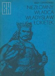 Niezłomny władca, Władysław Łokietek by Jerzy Centkowski