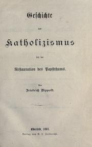 Cover of: Geschichte des Katholizismus seit der Restauration des Papstthums by Nippold, Friedrich