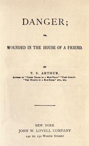 Cover of: Danger; or, Wounded in the house of a friend. by Arthur, T. S.