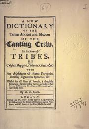 Cover of: A new dictionary of the terms ancient and modern of the canting crew, in its several tribes, of Gypsies, beggers, thieves, cheats, &c., with an addition of some proverbs, phrases, figurative speeches, &c. by by B.E., gent.  London, Printed for W. Hawes, P. Gilbourne and W. Davis [1699]