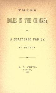 Cover of: Three holes in the chimney: or, A scattered family