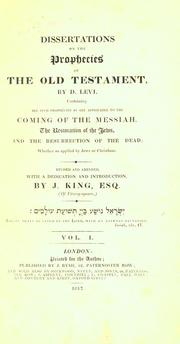 Cover of: Dissertations on the prophecies of the Old Testament: containing all such prophecies as are applicable to the coming of the Messiah, the restoration of the Jews, and the resurrection of the dead, whether so applied by Jews or Christians