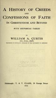 A history of creeds and confessions of faith in Christendom and beyond by William A. Curtis