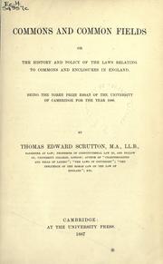 Cover of: Commons and the common fields: or, The history and policy of the laws relating to commons and enclosures in England, being the Yorke prize essay of the University of Cambridge for the year 1886.