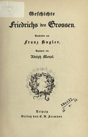 Cover of: Geschichte Friedrichs des Grossen by Franz Theodor Kugler