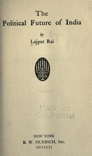 Cover of: The political future of India by Lajpat Rai Lala, Lajpat Rai Lala