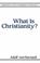 Cover of: What is Christianity?