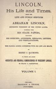 Cover of: Lincoln, his life and time: being the life and public services of Abraham Lincoln, sixteenth president of the United States, together with his state papers, including his speeches, addresses, messages and proclamations and closing scenes connected with his life and death