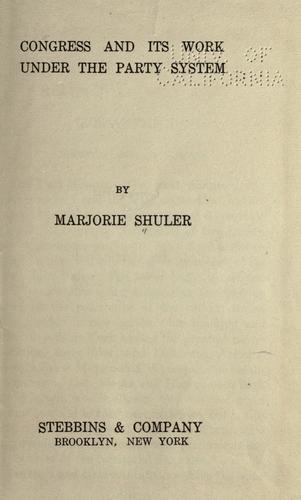 Congress and its work under the party system by Marjorie Shuler