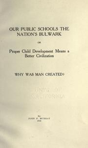 Cover of: Our public schools the nation's bulwark: or, Proper child development means a better civilization. Why was man created?