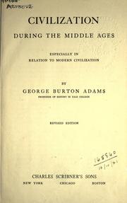 Cover of: Civilization during the Middle Ages, especially in relation to modern civilization. by George Burton Adams
