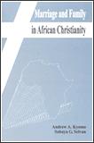 Cover of: Marriage and family in African Christianity by edited by Andrew A. Kyomo and Sahaya G. Selvan.