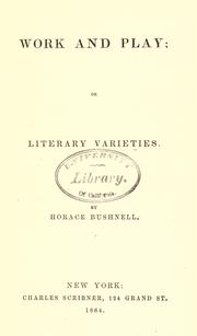 Cover of: Work and play, or, Literary varieties by Horace Bushnell