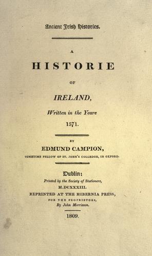 A historie of Ireland, written in the yeare 1571. by Campion, Edmund Saint