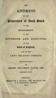 Cover of: An address to the proprietors of bank stock on the management of the governor and directors of the Bank of England, and on the laws relating thereto. by Daniel Beaumont Payne