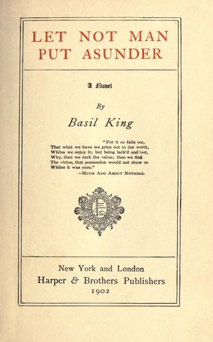 Let not man put asunder, a novel. by Basil King