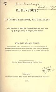 Cover of: Club-foot: its causes, pathology and treatment, being an essay to which the Jacksonian Prize for 1864, given by the Royal College of Surgeons, was awarded.