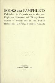 Books and pamphlets published in Canada, up to the year eighteen hundred and thirty-seven, copies of which are in the Public Reference Library, Toronto, Canada by Toronto Public Library.