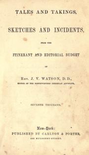 Cover of: Tales and takings: sketches and incidents, from the itinerant and editorial budget of Rev. J. V. Watson ...