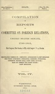 Cover of: Compilation of reports of Committee ... 1789-1901, First Congress, first session, to Fifty-sixth Congress, second session ... by United States. Congress. Senate. Committee on Foreign Relations, United States. Congress. Senate. Committee on Foreign Relations