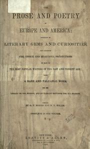 Cover of: The prose and poetry of Europe and America: consisting of literary gems and curiosities, and containing the choice and beautiful productions of many of the most popular writers of the past and present age; being a rare and valuable work for the library or the boudoir, and an elegant gift-book for all seasons