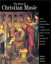 Cover of: The story of Christian music: from Gregorian chant to Black gospel : an authoritative illustrated guide to all the major traditions of music for worship