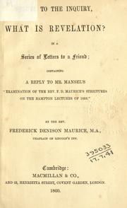 Cover of: Sequel to the inquiry, What is revelation: in a series of letters to a friend; containing a reply to Mr. Mansel's "Examination of the Rev. F.D. Maurice's strictures on the Bampton lectures of 1858,"