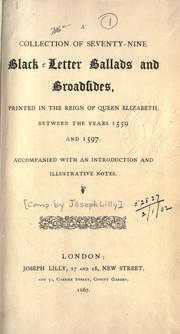 A colletcion of seventy-nine black-letter ballads and broadsides, printed in the reign of Queen Elizabeth, between the years 1559 and 1597