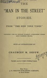 Cover of: The Man in the street stories, from The New York times, containing over six hundred humorous after-dinner stories about prominent persons.: With an introd. by Chauncey M. Depew.