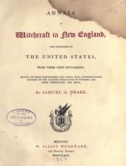 Cover of: Annals of witchcraft in New England: and elsewhere in the United States, from their first settlement. Drawn up from unpublished and other well authenticated records of the alleged operations of witches and their instigator, the devil.