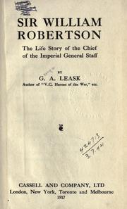 Cover of: Sir William Robertson, the life story of the Chief of the Imperial General Staff. by Leask, George A.