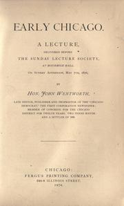 Cover of: Early Chicago: a lecture delivered before the Sunday Lecture Society at McCormick Hall on Sunday afternoon, May 7th, 1876